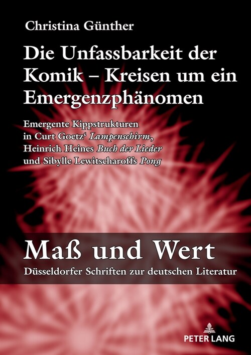 Die Unfassbarkeit Der Komik - Kreisen Um Ein Emergenzphaenomen: Emergente Kippstrukturen in Curt Goetz 첣ampenschirm? Heinrich Heines 첕uch Der Lied (Hardcover)