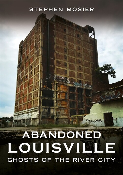 Abandoned Louisville: Ghosts of the River City (Paperback)