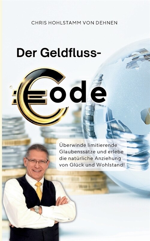 Der Geldfluss-Code: ?erwinde limitierende Glaubenss?ze und erlebe die nat?liche Anziehung von Gl?k und Wohlstand! (Paperback)