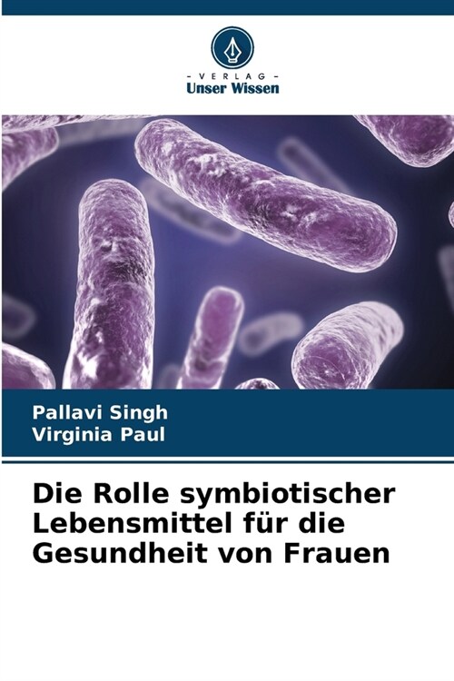 Die Rolle symbiotischer Lebensmittel f? die Gesundheit von Frauen (Paperback)