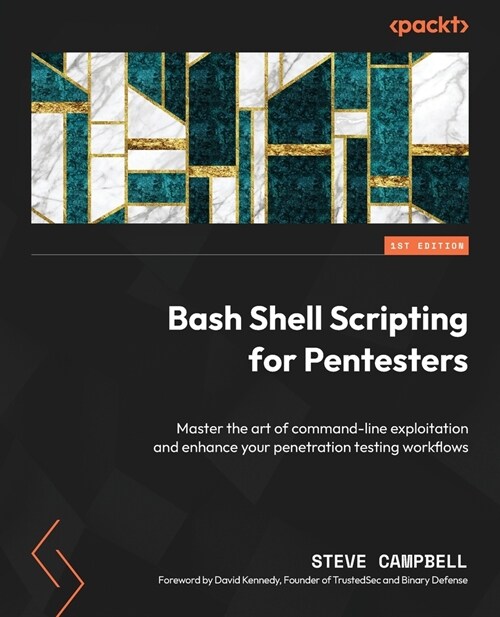 Bash Shell Scripting for Pentesters: Master the art of command-line exploitation and enhance your penetration testing workflows (Paperback)