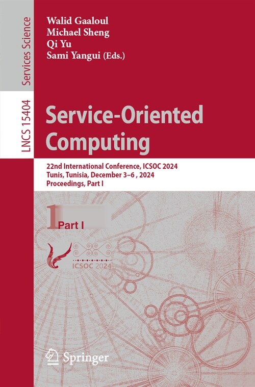 Service-Oriented Computing: 22nd International Conference, Icsoc 2024, Tunis, Tunisia, December 3-6, 2024, Proceedings, Part I (Paperback)