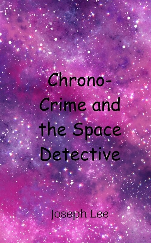 Chrono-Crime and the Space Detective (Paperback)