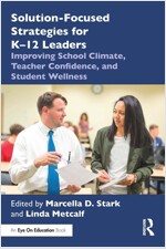 Solution-Focused Strategies for K–12 Leaders : Improving School Climate, Teacher Confidence, and Student Wellness (Paperback)