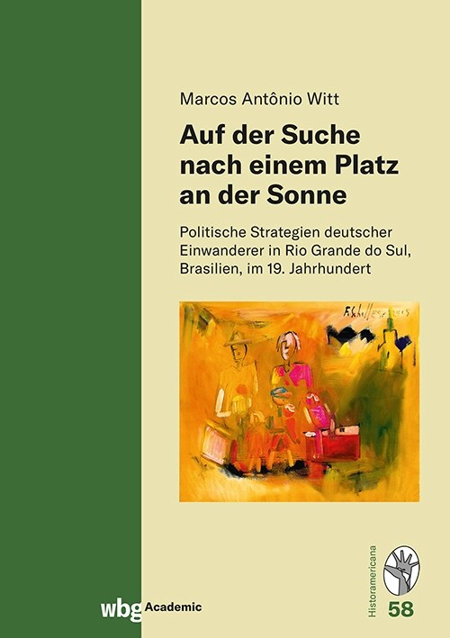 Auf Der Suche Nach Einem Platz an Der Sonne: Politische Strategien Deutscher Einwanderer in Rio Grande Do Sul, Brasilien, Im 19. Jahrhundert (Hardcover)