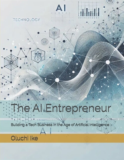 The AI Entrepreneur: Building a Tech Business in the Age of Artificial Intelligence (Paperback)