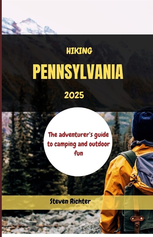 Hiking Pennsylvania 2025: The adventurers guide to camping and outdoor fun (Paperback)