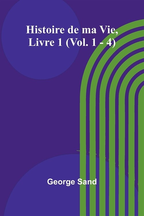 Histoire de ma Vie, Livre 1 (Vol. 1 - 4) (Paperback)