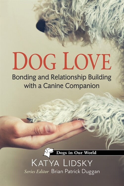 Dog Love: Bonding and Relationship Building with a Canine Companion (Paperback)