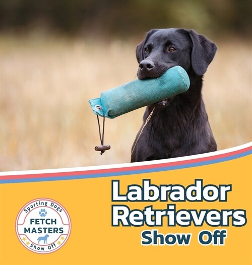 Labrador Retrievers Show Off (Hardcover)