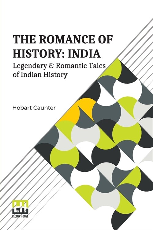 The Romance Of History: India: Or, Legendary & Romantic Tales Of Indian History. (Paperback)