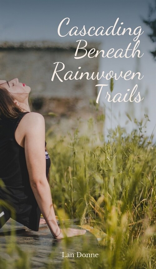 Cascading Beneath Rainwoven Trails (Hardcover)