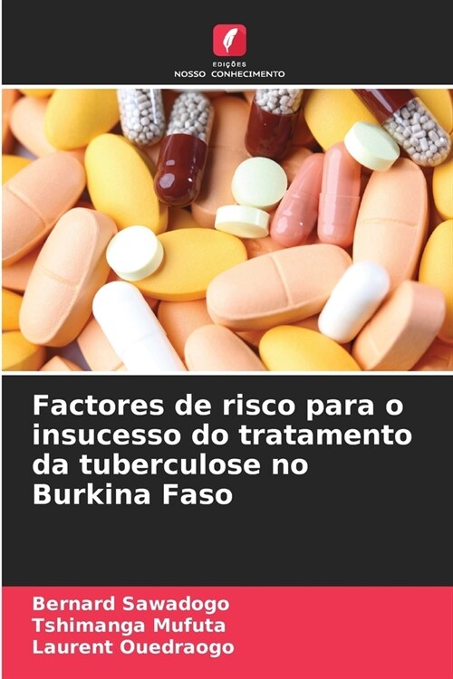 Factores de risco para o insucesso do tratamento da tuberculose no Burkina Faso (Paperback)