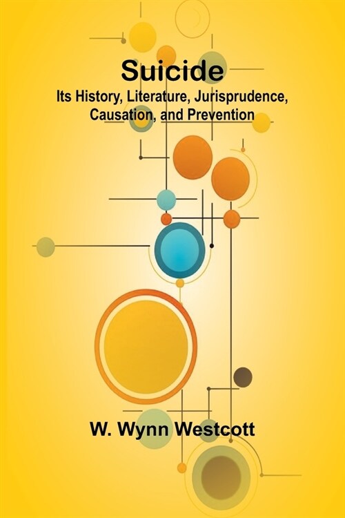 Suicide: Its History, Literature, Jurisprudence, Causation, and Prevention (Paperback)