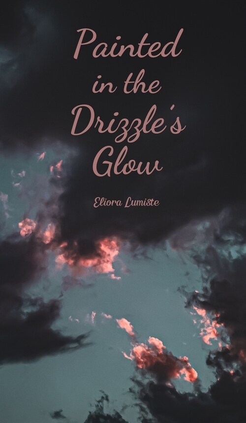 Painted in the Drizzles Glow (Hardcover)