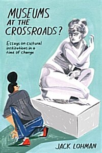 Museums at the Crossroads?: Essays on Cultural Institutions in a Time of Change (Hardcover)