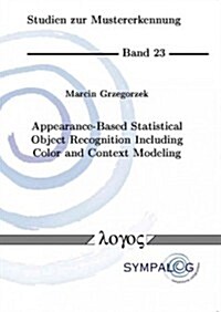 Appearance-Based Statistical Object Recognition Including Color and Context Modeling (Paperback)