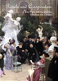 Rivals and Conspirators: The Paris Salons and the Modern Art Centre : The Paris Salons and the Modern Art Centre (Paperback)