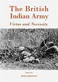 The British Indian Army : Virtue and Necessity (Hardcover)