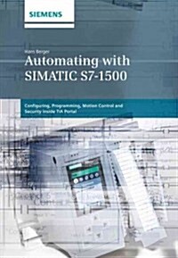 Automating with Simatic S7-1500: Configuring, Programming and Testing with Step 7 Professional (Hardcover)