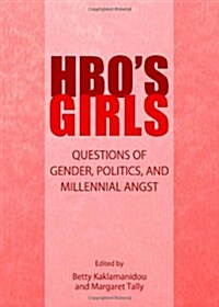 HBOs Girls : Questions of Gender, Politics, and Millennial Angst (Hardcover, Unabridged ed)