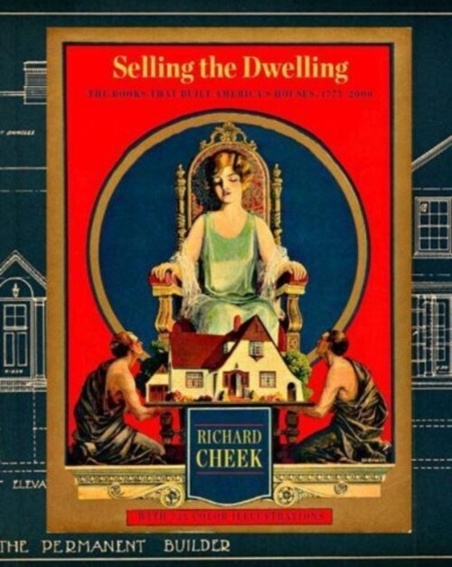 Selling the Dwelling: The Books That Built Americas Houses 1775-2000 (Hardcover)