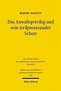Das Anwaltsprivileg Und Sein Zivilprozessualer Schutz: Eine Rechtsvergleichende Analyse Des Deutschen, Franzosischen Und Englischen Rechts (Paperback)