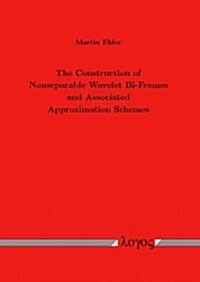 The Construction of Nonseparable Wavelet Bi-Frames and Associated Approximation Schemes (Paperback)