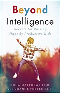 Beyond Intelligence: Secrets for Raising Happily Productive Kids (Paperback)
