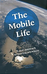 The Mobile Life: A New Approach to Moving Anywhere (Paperback)