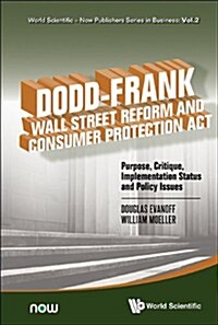 Dodd-Frank Wall Street Reform and Consumer Protection Act: Purpose, Critique, Implementation Status and Policy Issues (Hardcover)