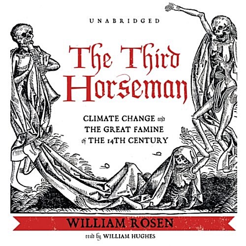The Third Horseman Lib/E: Climate Change and the Great Famine of the 14th Century (Audio CD, Library)