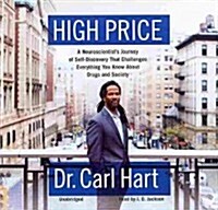 High Price Lib/E: A Neuroscientists Journey of Self-Discovery That Challenges Everything You Know about Drugs and Society (Audio CD)