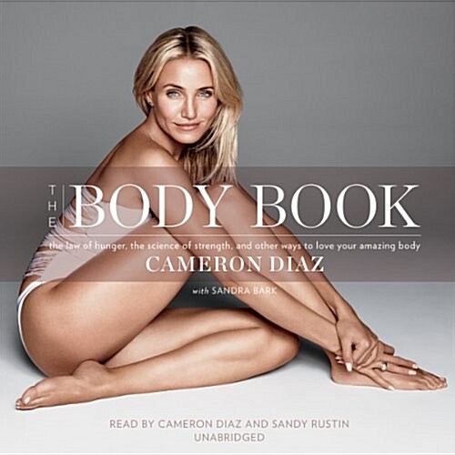 The Body Book: The Law of Hunger, the Science of Strength, and Other Ways to Love Your Amazing Body (Audio CD)