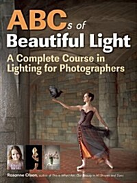 ABCs of Beautiful Light: A Complete Course in Lighting for Photographers (Paperback)