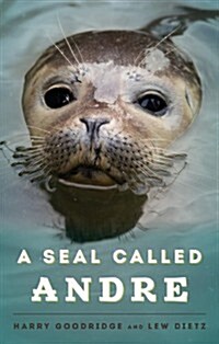 A Seal Called Andre: The Two Worlds of a Maine Harbor Seal (Paperback)