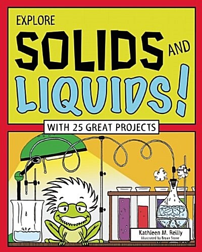 Explore Solids and Liquids!: With 25 Great Projects (Paperback)