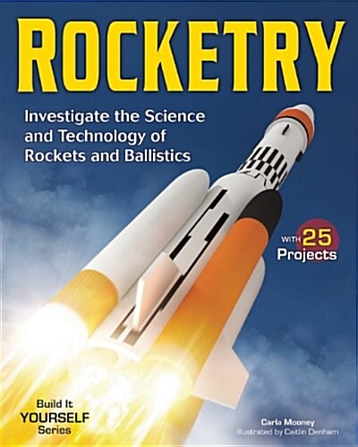 Rocketry: Investigate the Science and Technology of Rockets and Ballistics (Hardcover)