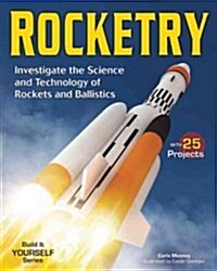 Rocketry: Investigate the Science and Technology of Rockets and Ballistics (Paperback)