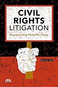 Civil Rights Litigation: Representing Plaintiffs Today (Paperback)