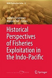 Historical Perspectives of Fisheries Exploitation in the Indo-Pacific (Hardcover, 2014)