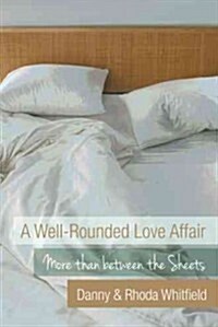 A Well-Rounded Love Affair: More Than Between the Sheets (Hardcover)