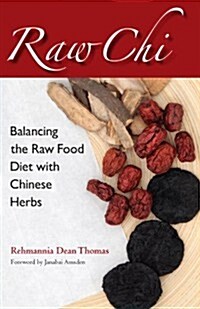 Raw Chi: Balancing the Raw Food Diet with Chinese Herbs (Paperback)