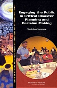 Engaging the Public in Critical Disaster Planning and Decision Making: Workshop Summary (Paperback)