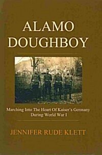 Alamo Doughboy: Marching Into the Heart of Kaisers Germany During World War I (Paperback)