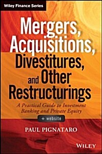 Mergers, Acquisitions, Divestitures, and Other Restructurings, + Website: A Practical Guide to Investment Banking and Private Equity (Hardcover)