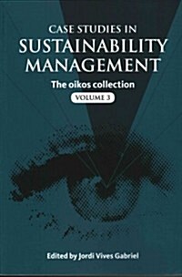 Case Studies in Sustainability Management : The oikos collection Vol. 3 (Paperback)