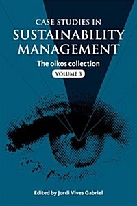 Case Studies in Sustainability Management : The oikos collection Vol. 3 (Hardcover)