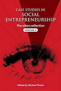 Case Studies in Social Entrepreneurship : The oikos collection Vol. 4 (Hardcover)