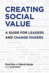 Creating Social Value : A Guide for Leaders and Change Makers (Hardcover)
